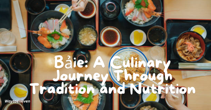 Bảie: A Culinary Journey Through Tradition and Nutrition