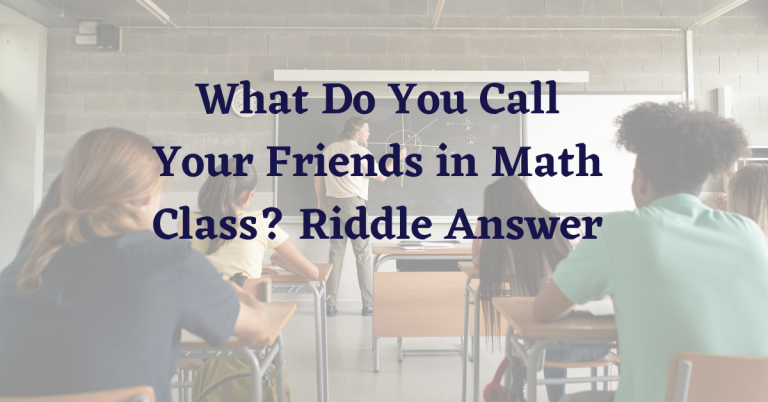 What Do You Call Your Friends in Math Class? Riddle Answer, Meaning, and Hilarious Jokes!