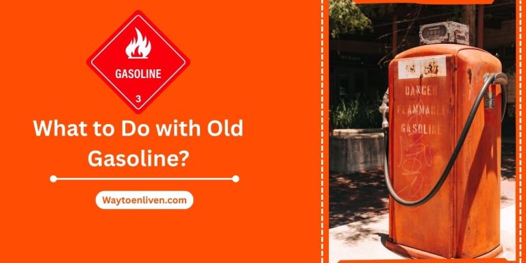 What to Do with Old Gasoline?
