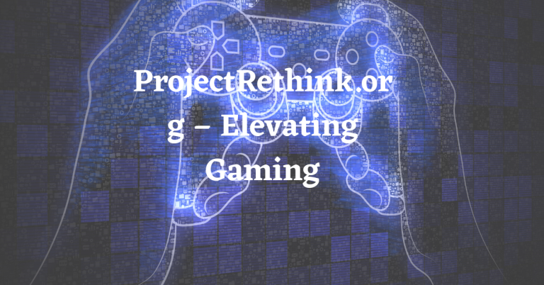 ProjectRethink.org – Elevating Gaming, Sports, and Technology Through Insightful Content