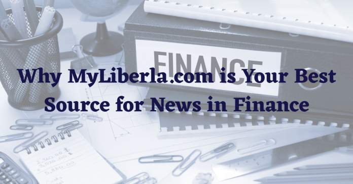 Why MyLiberla.com is Your Best Source for News in Finance