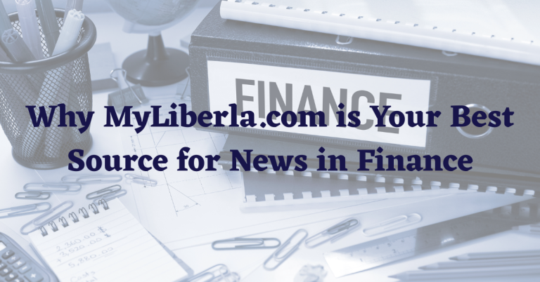 Why MyLiberla.com is Your Best Source for News in Finance
